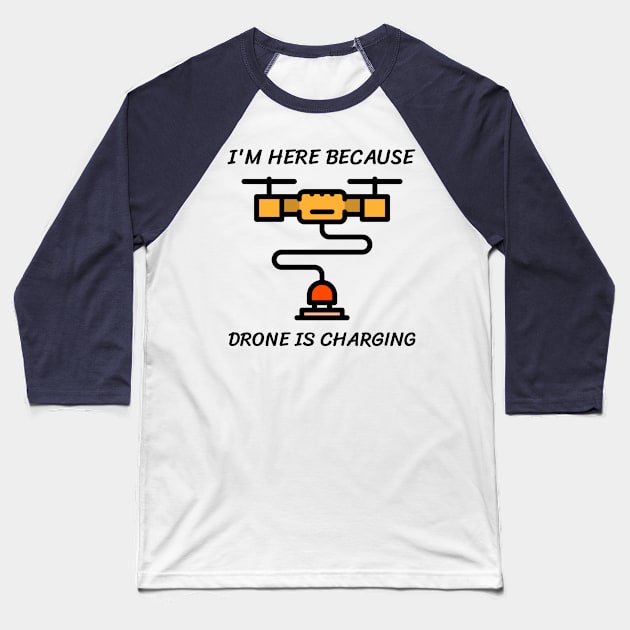 I'm here because drone is charging Baseball T-Shirt by Art Deck